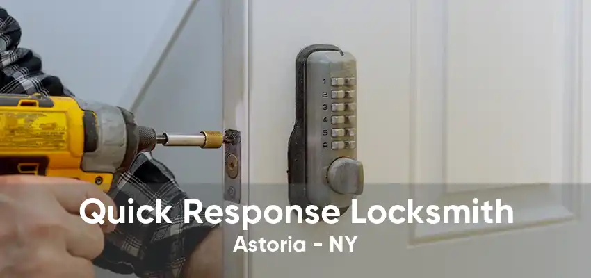 Quick Response Locksmith Astoria - NY