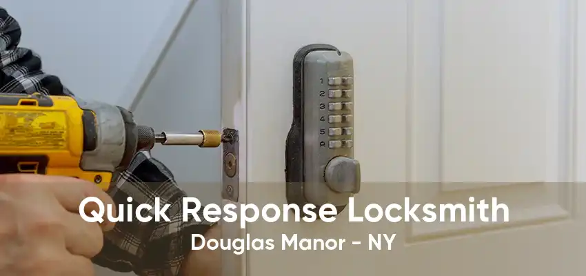 Quick Response Locksmith Douglas Manor - NY