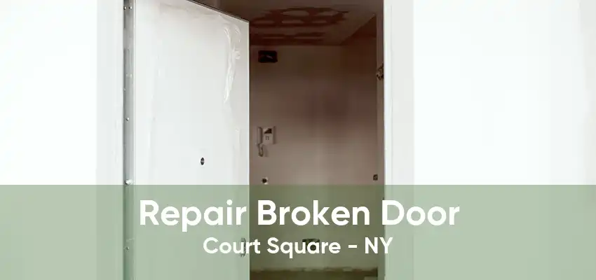 Repair Broken Door Court Square - NY