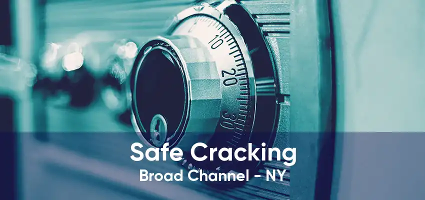 Safe Cracking Broad Channel - NY