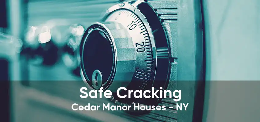 Safe Cracking Cedar Manor Houses - NY