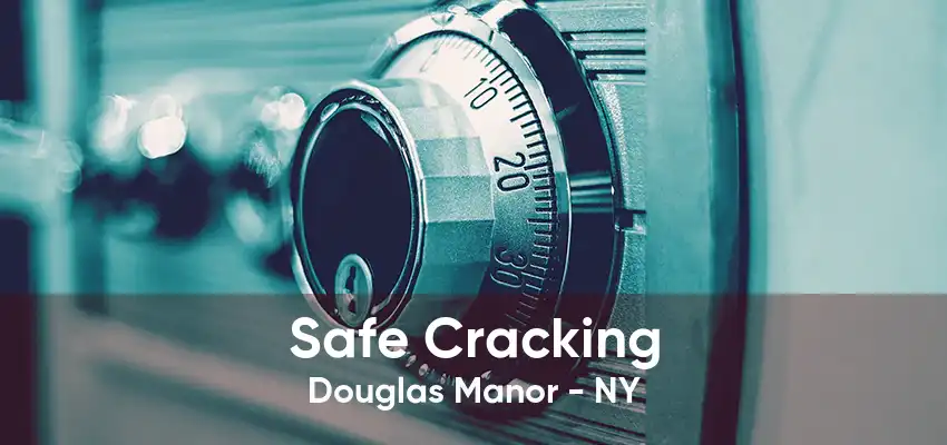 Safe Cracking Douglas Manor - NY