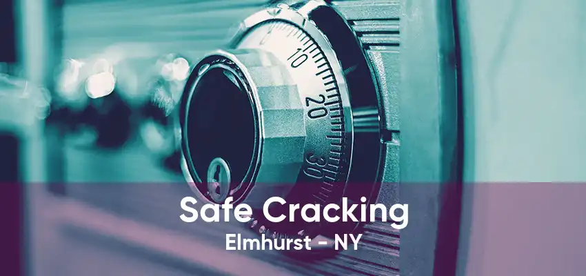 Safe Cracking Elmhurst - NY