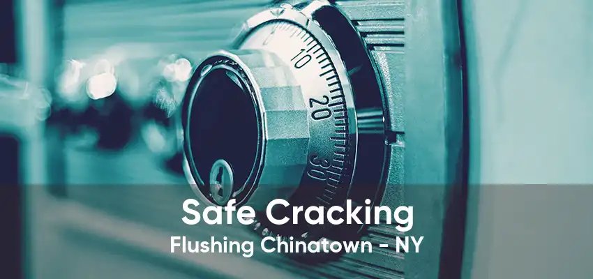 Safe Cracking Flushing Chinatown - NY