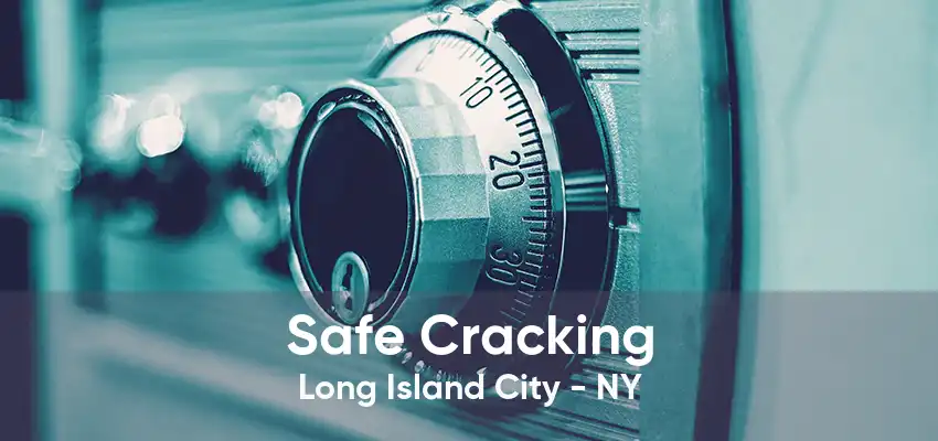 Safe Cracking Long Island City - NY