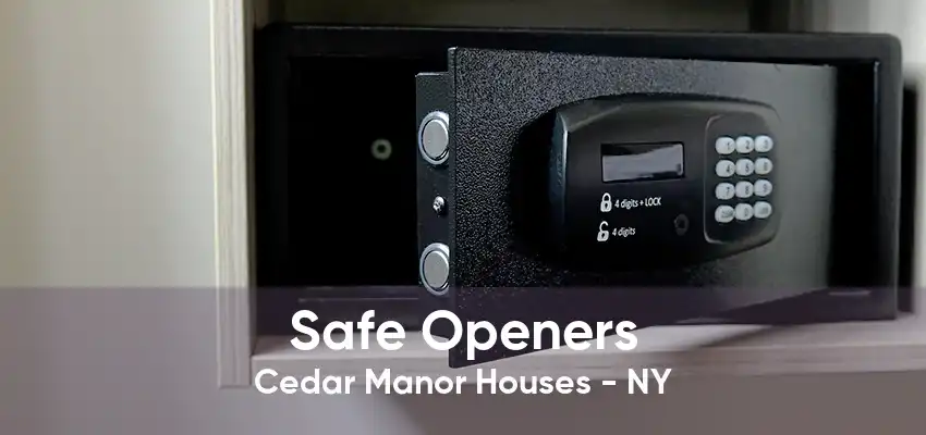 Safe Openers Cedar Manor Houses - NY