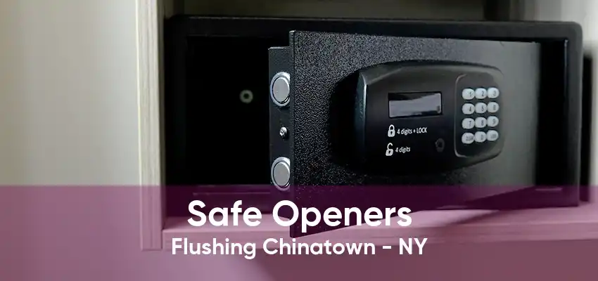 Safe Openers Flushing Chinatown - NY