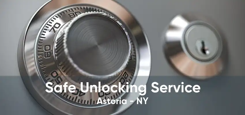 Safe Unlocking Service Astoria - NY