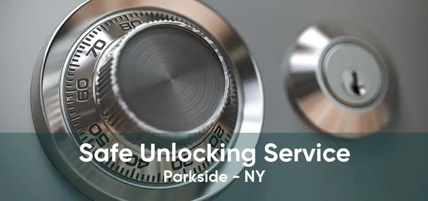 Safe Unlocking Service Parkside - NY