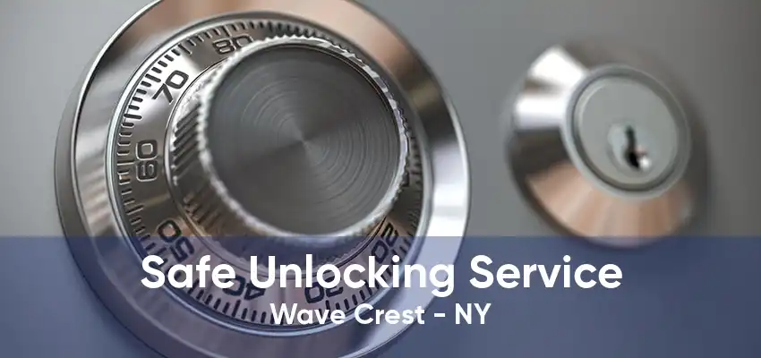 Safe Unlocking Service Wave Crest - NY