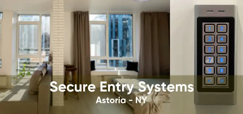 Secure Entry Systems Astoria - NY