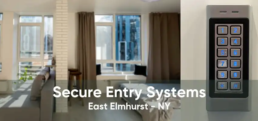 Secure Entry Systems East Elmhurst - NY