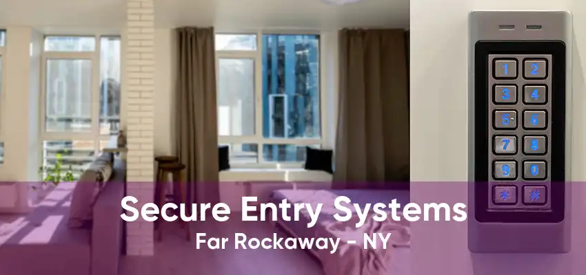 Secure Entry Systems Far Rockaway - NY