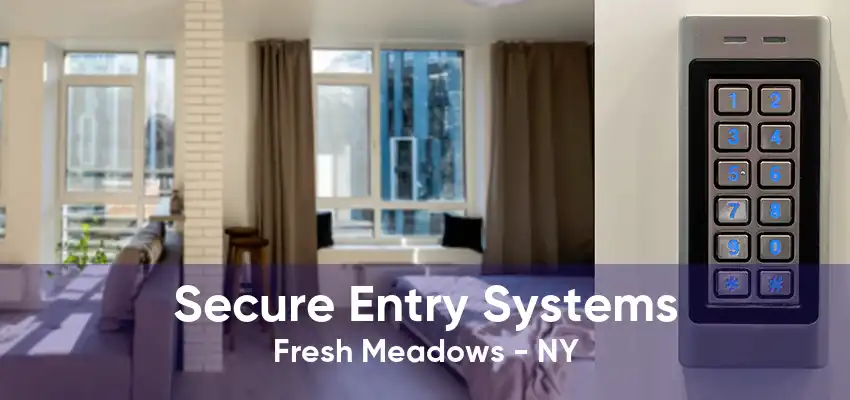 Secure Entry Systems Fresh Meadows - NY