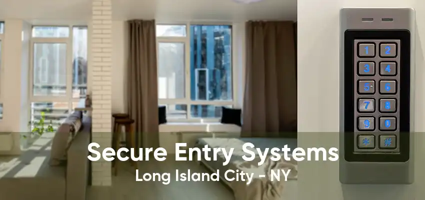 Secure Entry Systems Long Island City - NY