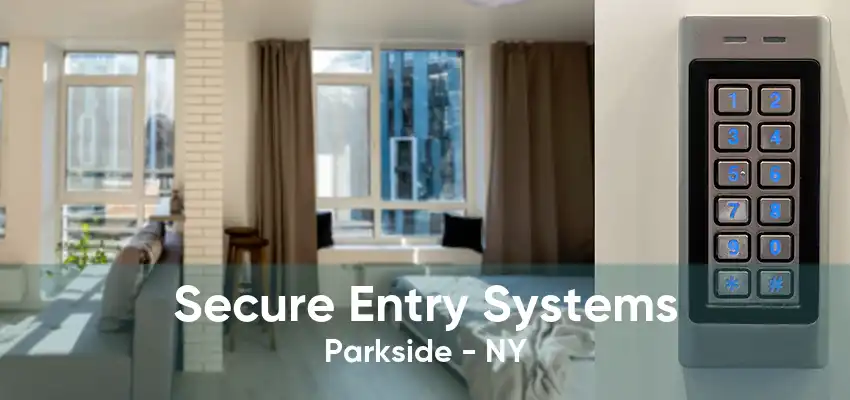 Secure Entry Systems Parkside - NY