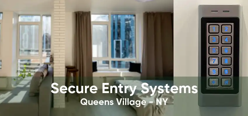 Secure Entry Systems Queens Village - NY