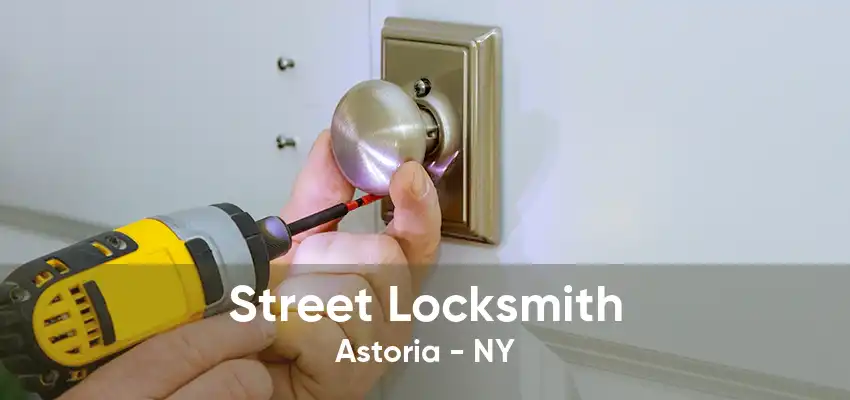 Street Locksmith Astoria - NY