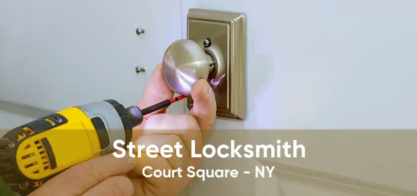 Street Locksmith Court Square - NY