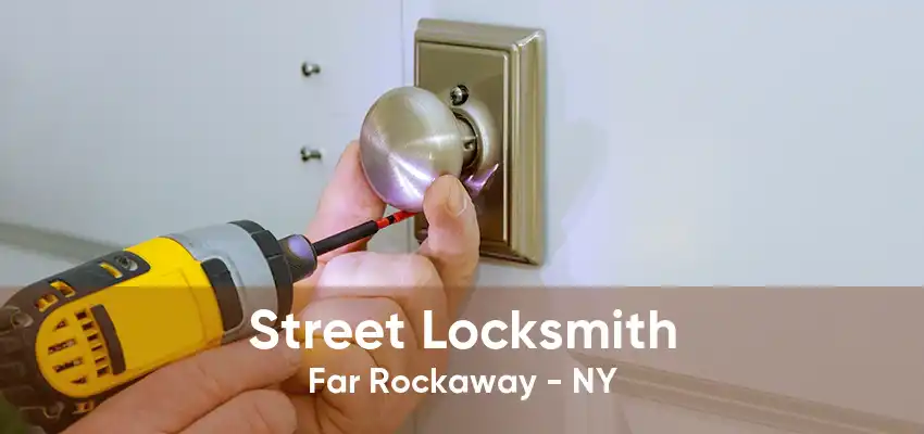 Street Locksmith Far Rockaway - NY