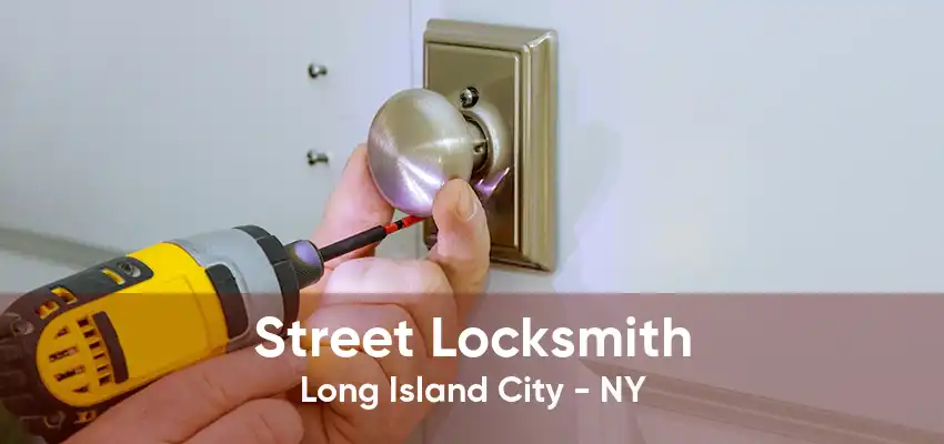 Street Locksmith Long Island City - NY