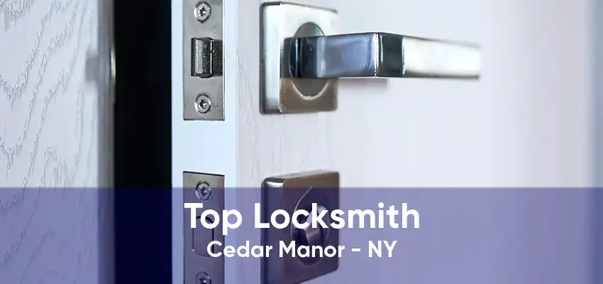 Top Locksmith Cedar Manor - NY