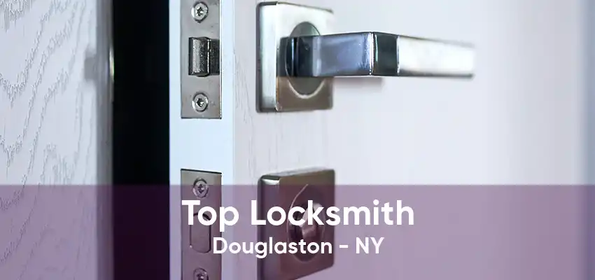 Top Locksmith Douglaston - NY