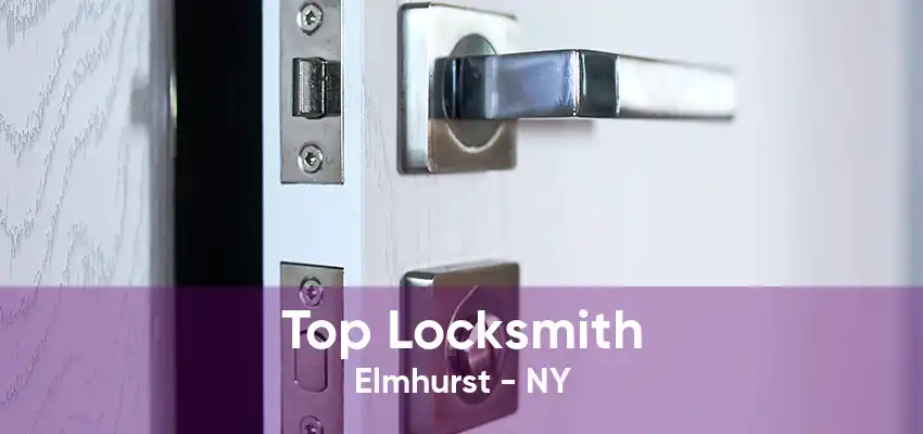 Top Locksmith Elmhurst - NY