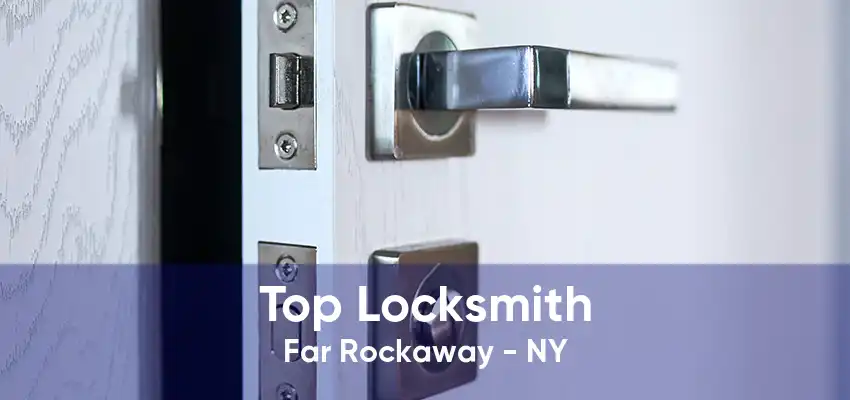 Top Locksmith Far Rockaway - NY