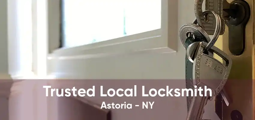 Trusted Local Locksmith Astoria - NY