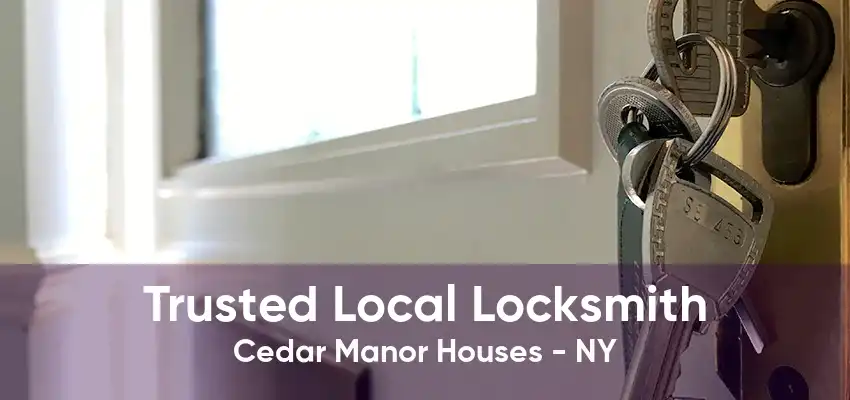 Trusted Local Locksmith Cedar Manor Houses - NY