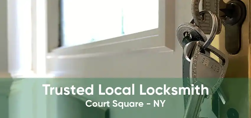 Trusted Local Locksmith Court Square - NY