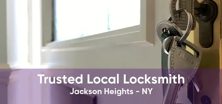 Trusted Local Locksmith Jackson Heights - NY