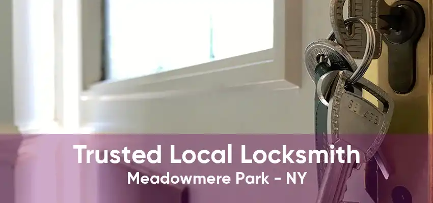 Trusted Local Locksmith Meadowmere Park - NY