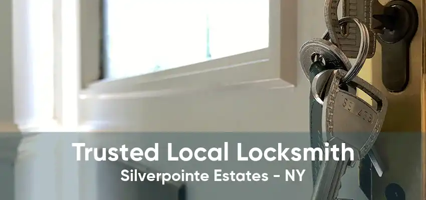 Trusted Local Locksmith Silverpointe Estates - NY