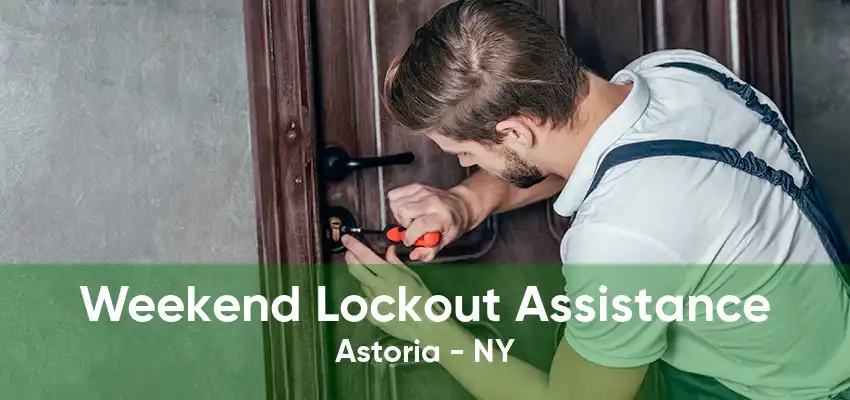 Weekend Lockout Assistance Astoria - NY