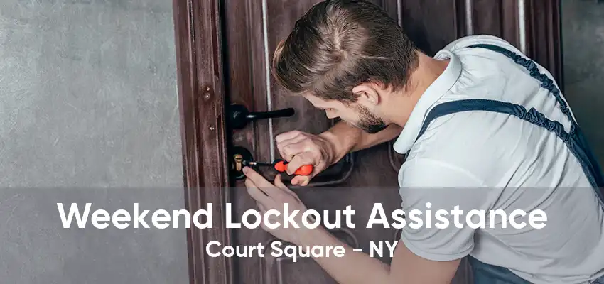 Weekend Lockout Assistance Court Square - NY