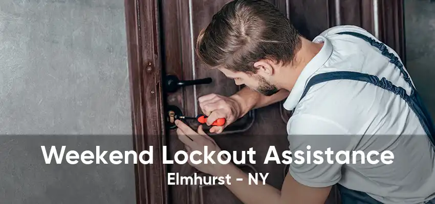 Weekend Lockout Assistance Elmhurst - NY