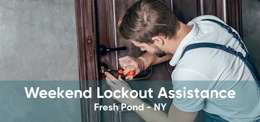 Weekend Lockout Assistance Fresh Pond - NY