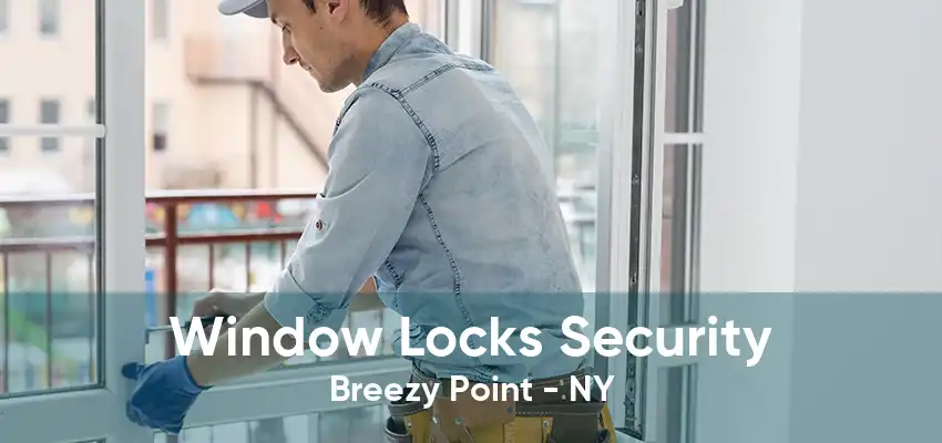 Window Locks Security Breezy Point - NY