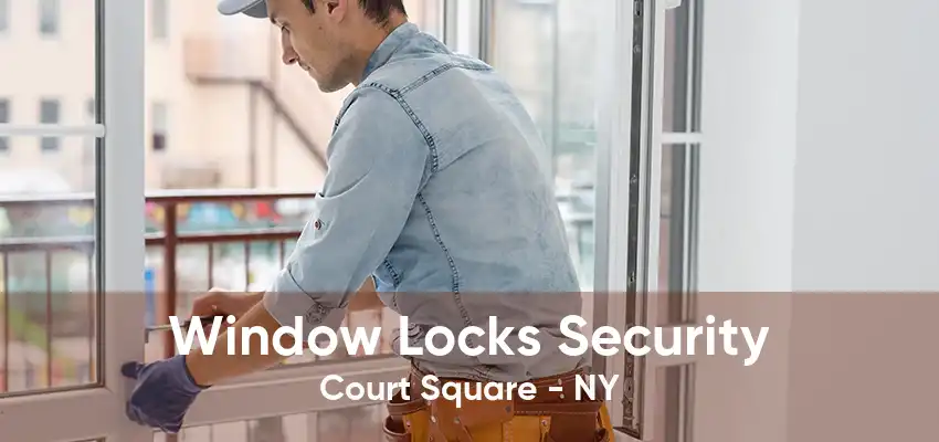 Window Locks Security Court Square - NY