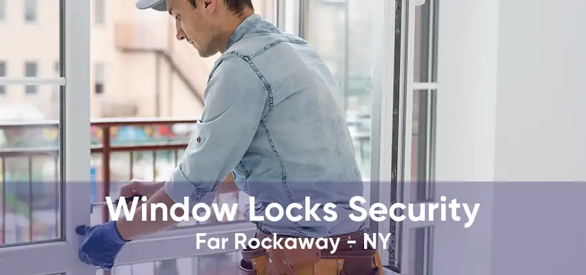 Window Locks Security Far Rockaway - NY