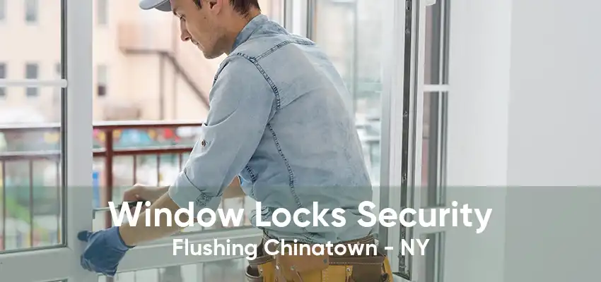 Window Locks Security Flushing Chinatown - NY