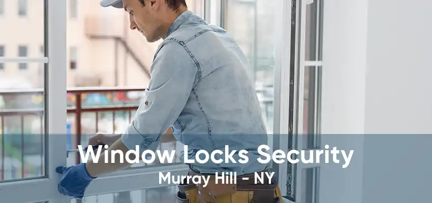 Window Locks Security Murray Hill - NY