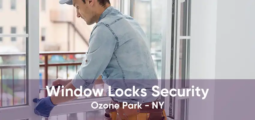 Window Locks Security Ozone Park - NY