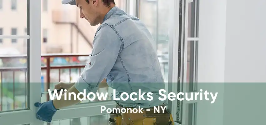 Window Locks Security Pomonok - NY