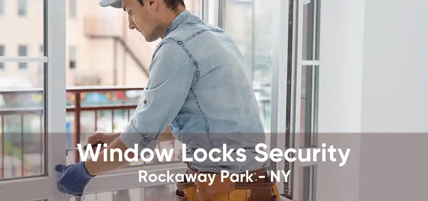 Window Locks Security Rockaway Park - NY