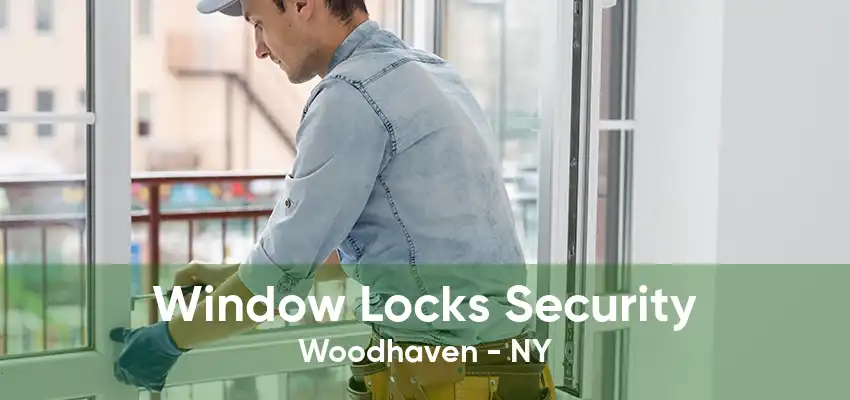 Window Locks Security Woodhaven - NY